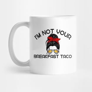 Not Your Breakfast Taco American Strong Mug